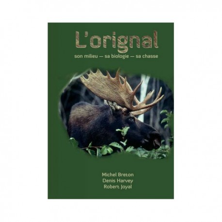 L’orignal, son milieu, sa biologie, sa chasse - Réalisé par Michel Breton, Denis Harvey et Robert Joyal (livre)